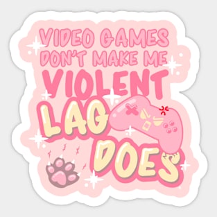 Video Games Don't Make Me Violent, Lag Does! Sticker